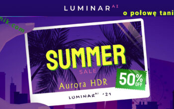 Letnia oferta Luminar AI Aurora HDR 50% taniej