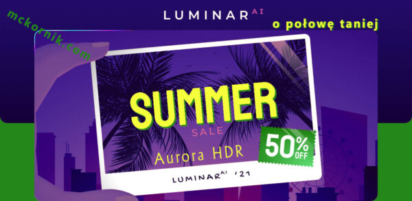Letnia oferta Luminar AI Aurora HDR 50% taniej
